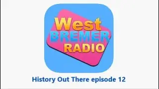 West Bremer Radio - History Out There series 1 episode 12