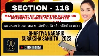Section 118 BNSS Management of Properties seized or forfeited under this Chapter | Justice junction