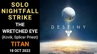 Destiny 1 - SOLO Nightfall Strike - The Wretched Eye (Kovik, Splicer Priest) - Titan Gold -18 Oct 22
