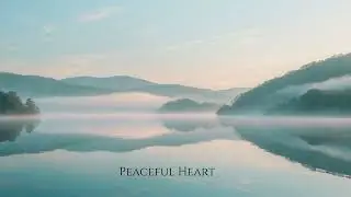 Peaceful Heart 💕 Calming Piano Music | Relaxing Love & Inner Calm