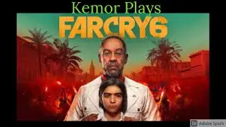 Kemor Plays Far Cry 6 part 1
