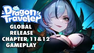 Dragon Traveler | Global Release | Chapter 11 & 12 Gameplay (iOS, Android, PC)