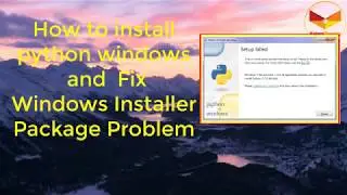 (1): How to install python windows and  Fix Windows Installer Package Problem