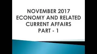 Current Affairs - NOVEMBER 2017 (Part-1) - Economy Part 10 || UPSC || IAS || Prelims || Mains