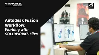 Autodesk Fusion Workflow: Working with SolidWorks Files