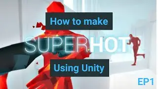 How to make SUPER HOT using Unity 2022!