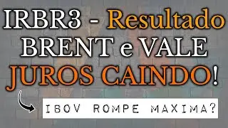 IRBR3 - Resultado - BRENT e VALE - JUROS CAINDO!