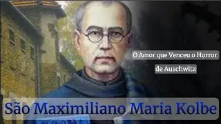 O Amor que Venceu o Horror de Auschwitz | A Hist&oacute;ria de S&atilde;o Maximiliano Kolbe
