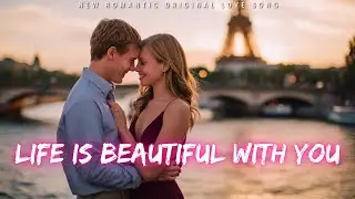 ❤️ Life Is Beautiful With You | New Romantic Love Song | English Music 2025 ❤️