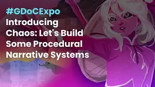 Introducing Chaos: Let's Build Some Procedural Narrative Systems! #GDoCExpo
