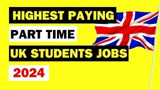 Highest Paying Part-Time Jobs in UK | High Salary Part Time Student Jobs in UK 2024
