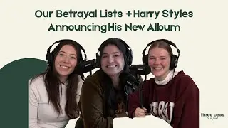 Our Betrayal Lists + Harry Styles Announcing His New Album &mdash; Episode 37