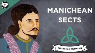 Trinitarian Heresies: Manichean Sects (Intro to Trinitarian Theology)