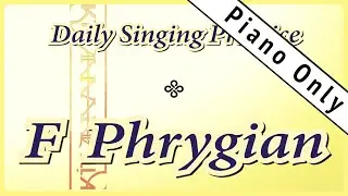 DAILY SINGING PRACTICE - The 'F' Phrygian Scale (( Piano Only ))