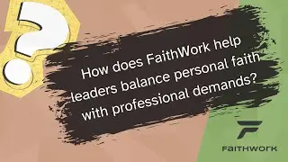 How does FaithWork help leaders balance personal faith with professional demands?