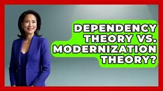 Dependency Theory Vs. Modernization Theory? - History of Communism