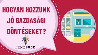 Hogyan hozzunk j&oacute; gazdas&aacute;gi d&ouml;nt&eacute;seket? | Lecke 1-2./D