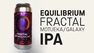 Equilibrium Brewery - Fractal Motueka/Galaxy (IPA) - HopZine Beer Review