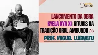 OBRA | KYELA KYA XI: RITUAIS DAS TRADIÇÕES ORAIS ANGOLANAS