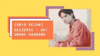 SB19 SEJUN [SEIZEMIC] - UH! (Unang hakbang!) LYRICS BAYBAYIN/TAG/ENG