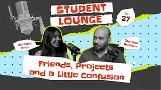 Student Lounge | Ep 27 | Varisha Amir | Friends, Projects, and a Little Confusion