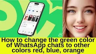 How to Change the Green Color of WhatsApp Chats to Other Colors &ndash; Red, Blue, Orange!