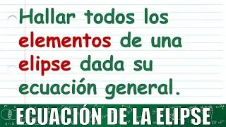56. Elementos de una elipse. Cómo determinarlos: vértices, focos, Lr y excentricidad.