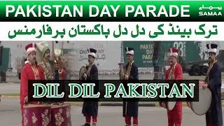 Youm E Pakistan Parade | Turk Band Dil Dil Pakistan Performance | 25 March 2021| SAMAA TV