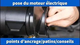 Pose de pro : l'installation du moteur électrique (patins, points d'ancrage...)