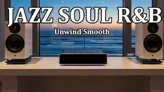 Jazz  Soul R&B  - Unwind Smooth Background Music for Chill & Relax