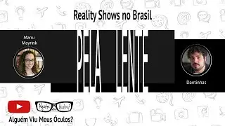 #PelaLente - Reality Shows no Brasil, com Dantinhas