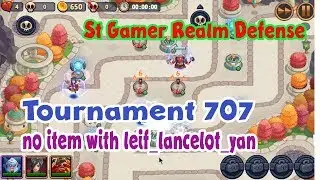 Tournament 707 no item with leif lancelot yan  | St Gamer Realm Defense