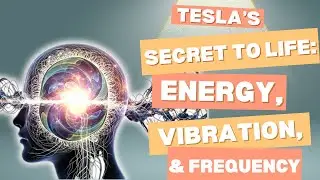 Tesla&rsquo;s Secret to Life: Energy, Vibration, & Frequency