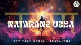 Natarang Ubha (Psy Trap Remix) 🔥 | Indian Folk x Trippy Bass | TrueAlpha