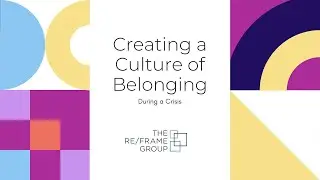 Creating a Culture of Belonging During a Crisis | The ReFrame Group & Lorie Corcuera