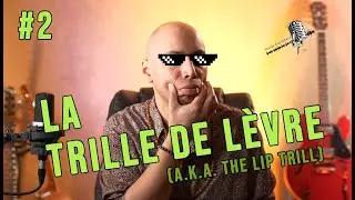 Apprendre à chanter #2 - La trille de lèvre ou lip trill