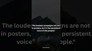 The loudest campaigns are not in posters, but in the persistent voice of the people.#quotes#politics