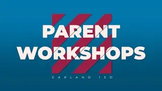 Garland ISD: Parent Workshops