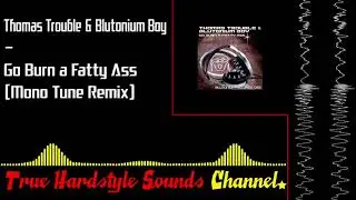Thomas Trouble & Blutonium Boy - Go Burn a Fatty Ass (Mono Tune Remix)