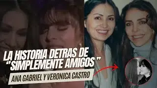 ANA GABRIEL Y VERONICA CASTRO LA HISTORIA DETRAS DE LA CANCION ''SIMPLEMENTE AMIGOS''