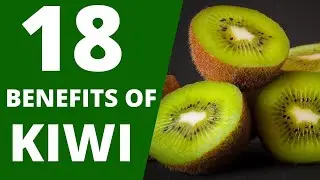 18 Health benefits of Kiwi Fruit On Your Body