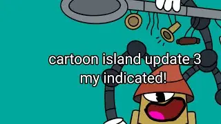 cartoon island update 3 my indicated! (for @Bludderfly )
