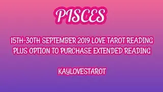 PISCES 15TH-30TH SEPTEMBER 2019 LOVE TAROT READING