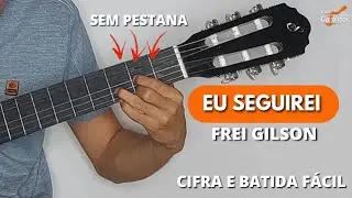 Como Tocar EU SEGUIREI de Frei Gilson com Cifra Simplificada e SEM PESTANA