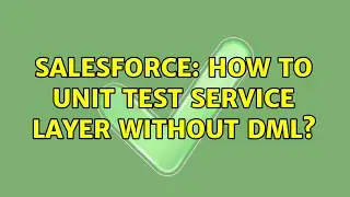 Salesforce: How to unit test service layer without DML? (3 Solutions!!)