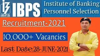 IBPS Recruitment-2021 I Institute of Banking Personnel Selection I Last Date: 28-June-2021 I