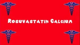 Pronounce Medical Words ― Rosuvastatin Calcium