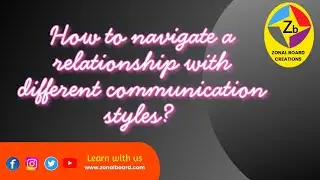 HOW TO NAVIGATE A RELATIONSHIP WITH DIFFERENT COMMUNICATION STYLES?