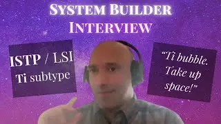 System Builder (ISTP & LSI) - Personality Type Interview