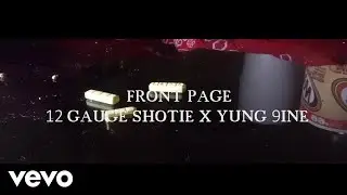12 GAUGE SHOTIE - FRONT PAGE ft. YUNG 9INE